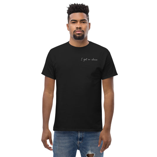 I got no choice. Men's Heavyweight Tee